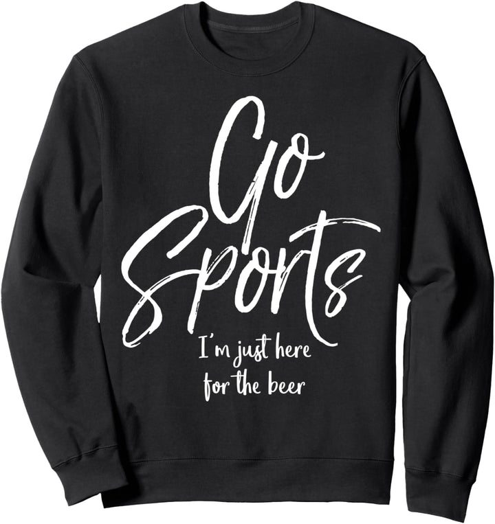 Lustiges Sport-Party-Zitat "Go Sports I'm Just Here for the Beer" Sweatshirt