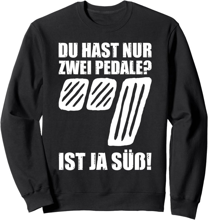 Nur zwei Pedale? KFZ Auto Tuner Schrauber Tuning Sweatshirt