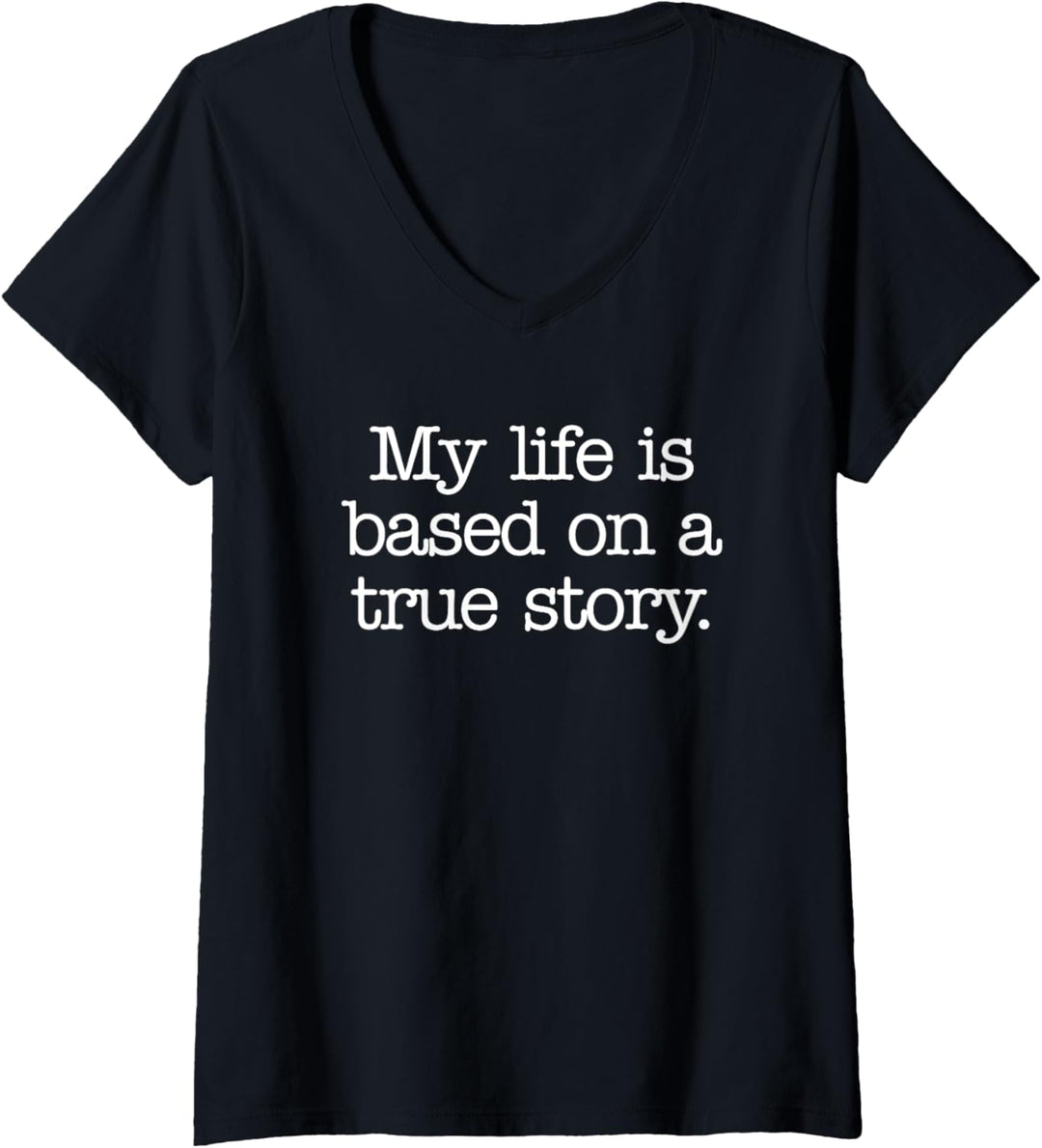 Damen My Life Is Based On A True Story T-Shirt Lustiger Spruch Humor T-Shirt mit V-Ausschnitt