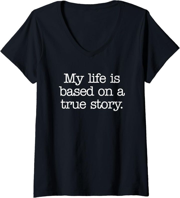 Damen My Life Is Based On A True Story T-Shirt Lustiger Spruch Humor T-Shirt mit V-Ausschnitt