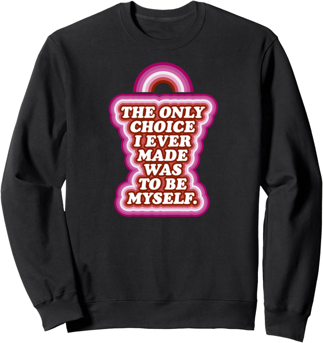 The Only Choice I Ever Made Was To Be Myself Lesbian Sweatshirt