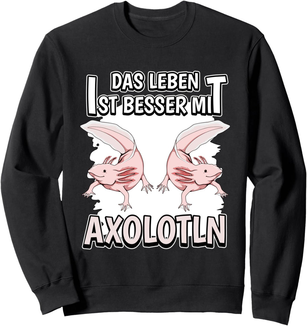 Axolotl Sachen Das Leben ist besser mit Axolotln Sweatshirt