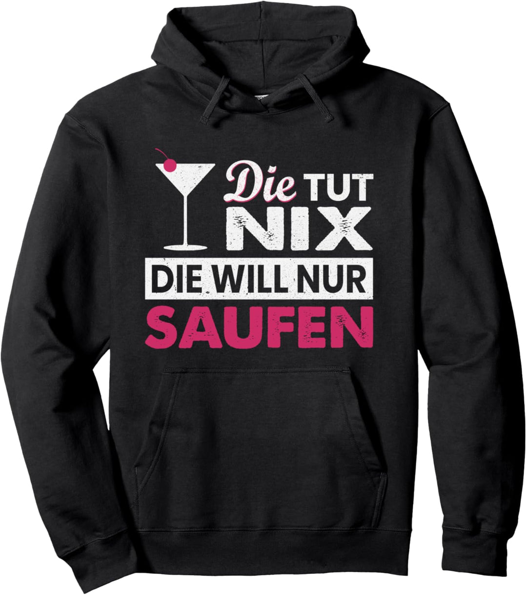 Die tut nix die will nur Saufen Cocktail Party Trinkspruch Pullover Hoodie