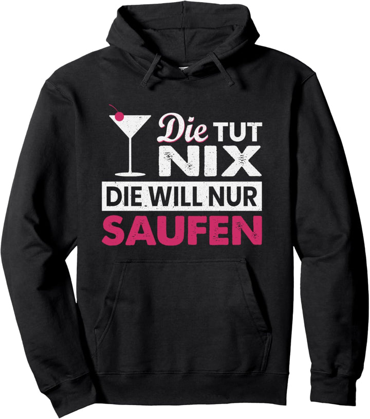 Die tut nix die will nur Saufen Cocktail Party Trinkspruch Pullover Hoodie