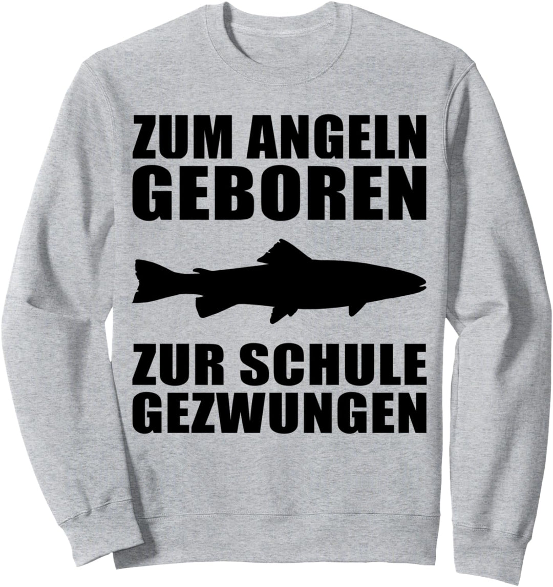 Zum Angeln geboren zur Schule gezwungen Angler Design Sweatshirt