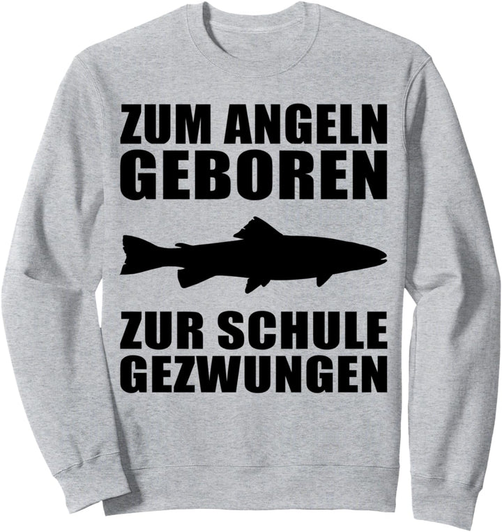 Zum Angeln geboren zur Schule gezwungen Angler Design Sweatshirt