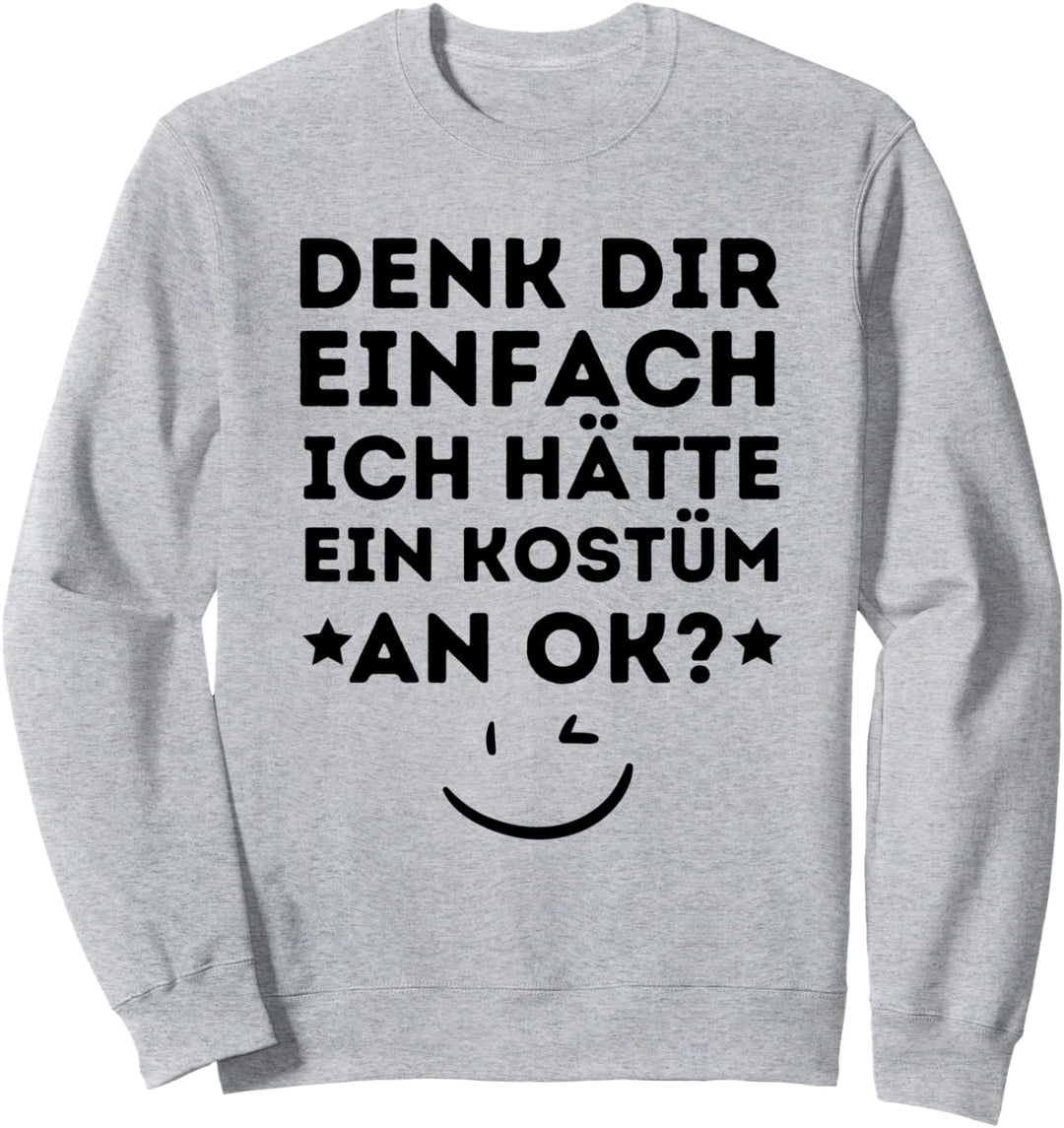 Denk dir Einfach Kostüm Karneval Faschingsmuffel Fastnacht Sweatshirt