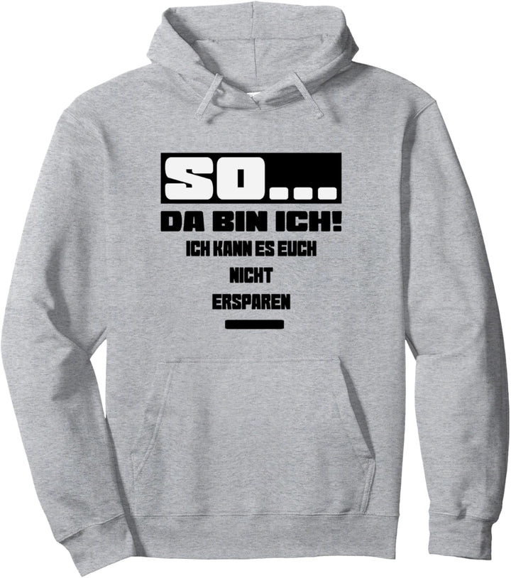 So da bin ich ich kann es euch nicht ersparen Pullover Hoodie
