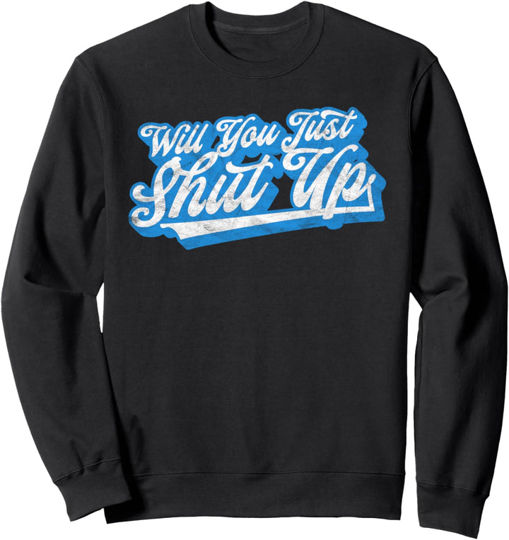 Will You Just Shut Up? Funny Anti-Trump Retro Distressed Sweatshirt