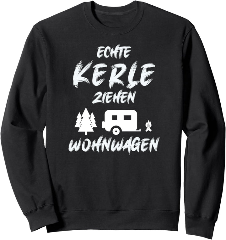 Echte Kerle ziehen Wohnwagen Campervan Campingplatz geboren Sweatshirt