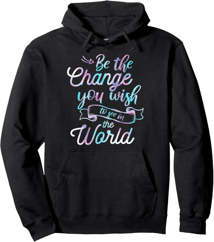 Watercolor Quotes Be the Change You wish to see in the World Pullover Hoodie
