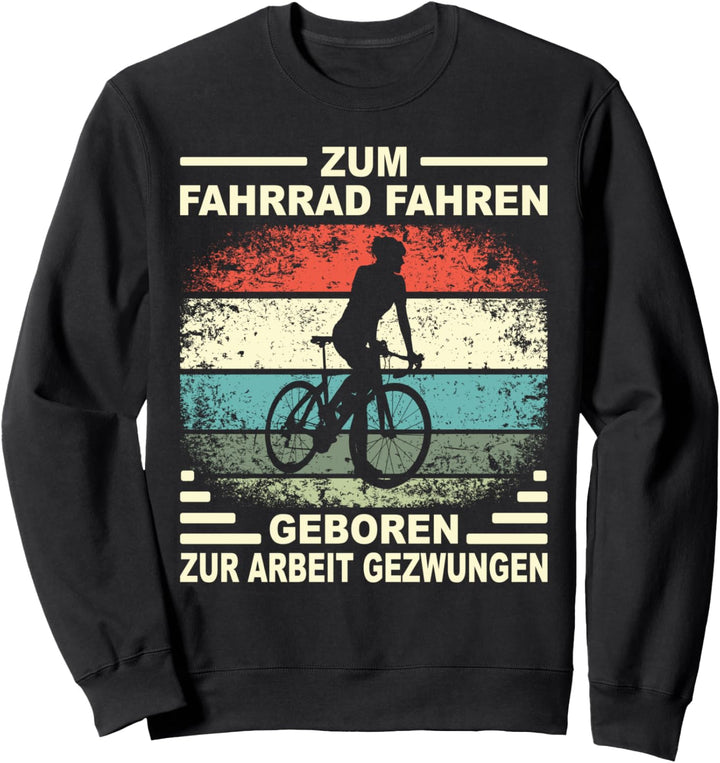 Zum Fahrrad Fahren Geboren Fahrradfahrer E- Bike Rennrad Sweatshirt