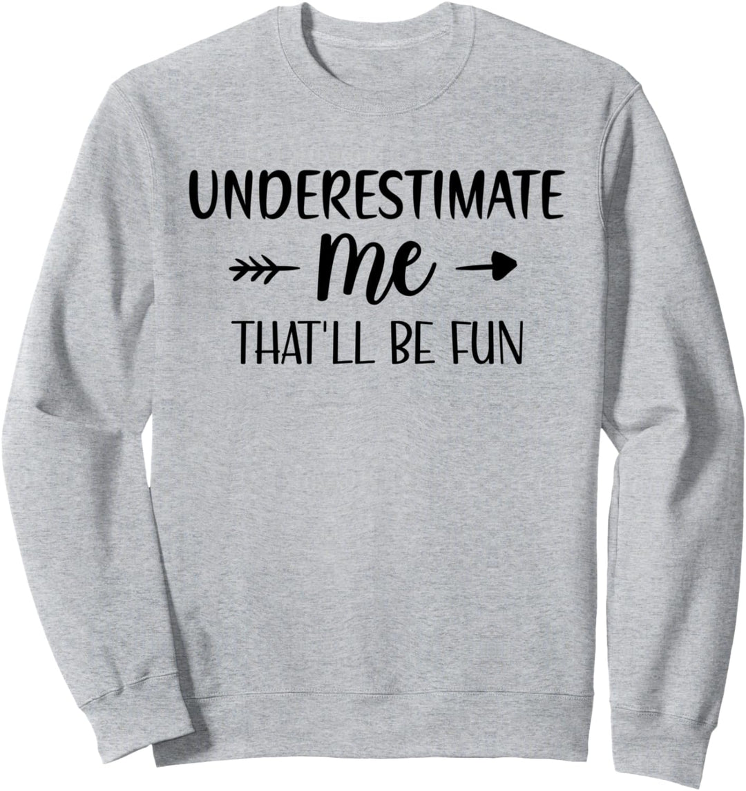 Underestimate Me That'll Be Fun TShirt,Funny Mom Life Quotes Sweatshirt