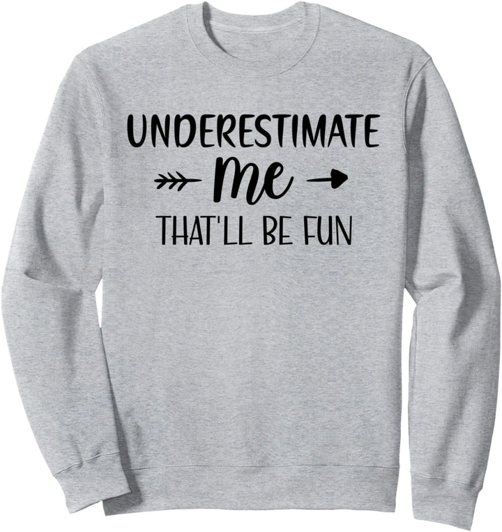 Underestimate Me That'll Be Fun TShirt,Funny Mom Life Quotes Sweatshirt