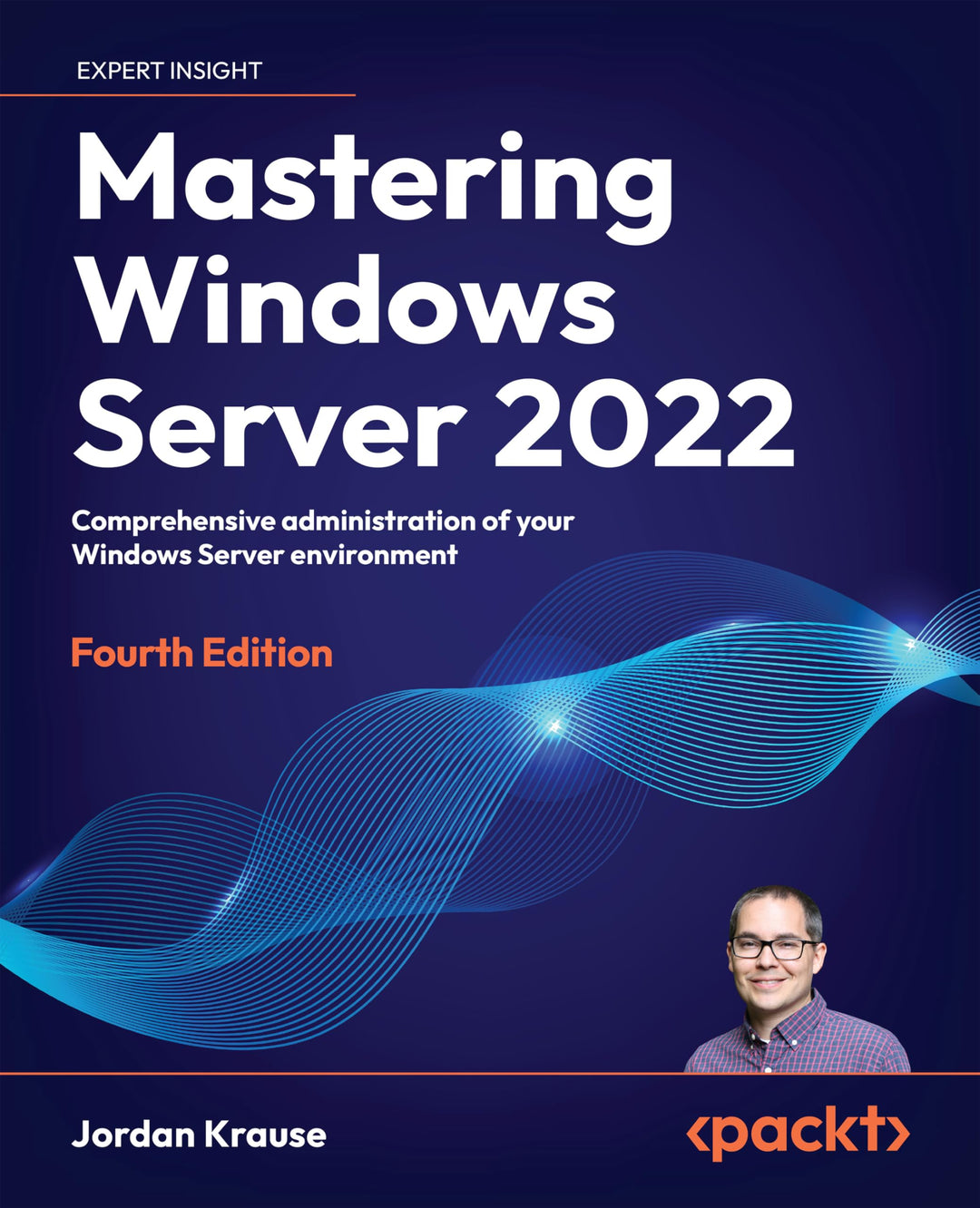 Mastering Windows Server 2022: Comprehensive administration of your Windows Server environment, 4th