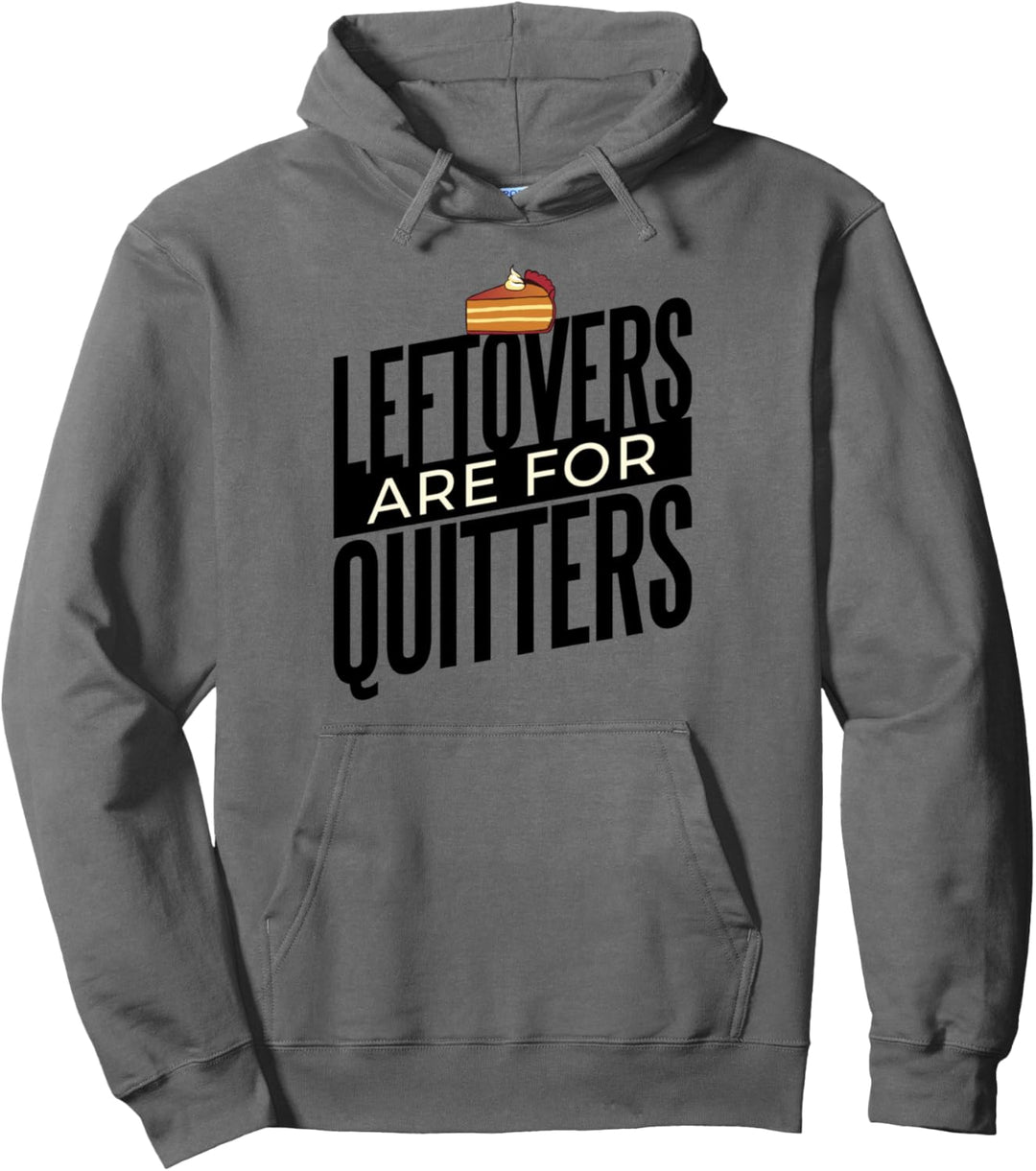 LEFTOVERS ARE FOR QUITTERS Torte meme Pullover Hoodie