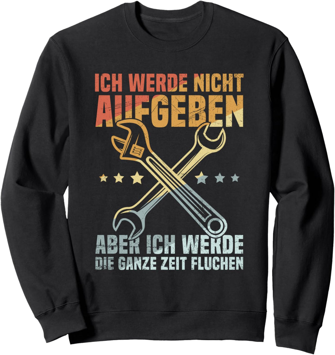 Handwerker Ich Werde Nicht Aufgeben Aber Fluchen Baustelle Sweatshirt