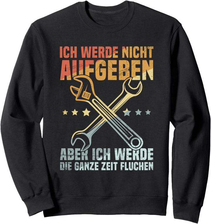 Handwerker Ich Werde Nicht Aufgeben Aber Fluchen Baustelle Sweatshirt