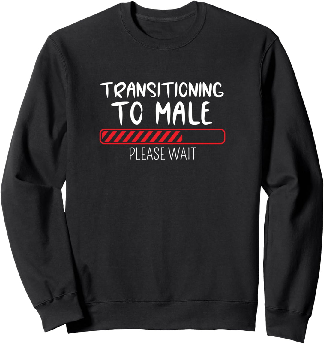 Übergang zu männlich Bitte warten Lustiger Transgender FTM Sweatshirt