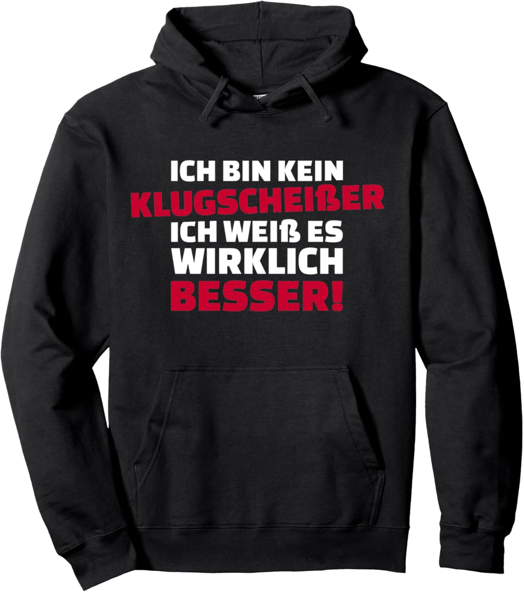 Ich bin kein Klugscheisser, ich weiss wirklich besser Pullover Hoodie
