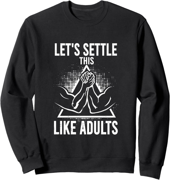 Let's Settle This Like Adults | Funny Arm Wrestling Match Sweatshirt