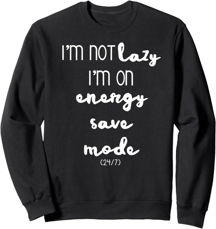 Ich bin nicht faul Ich bin im Energiesparmodus 24/7 lustig Sweatshirt