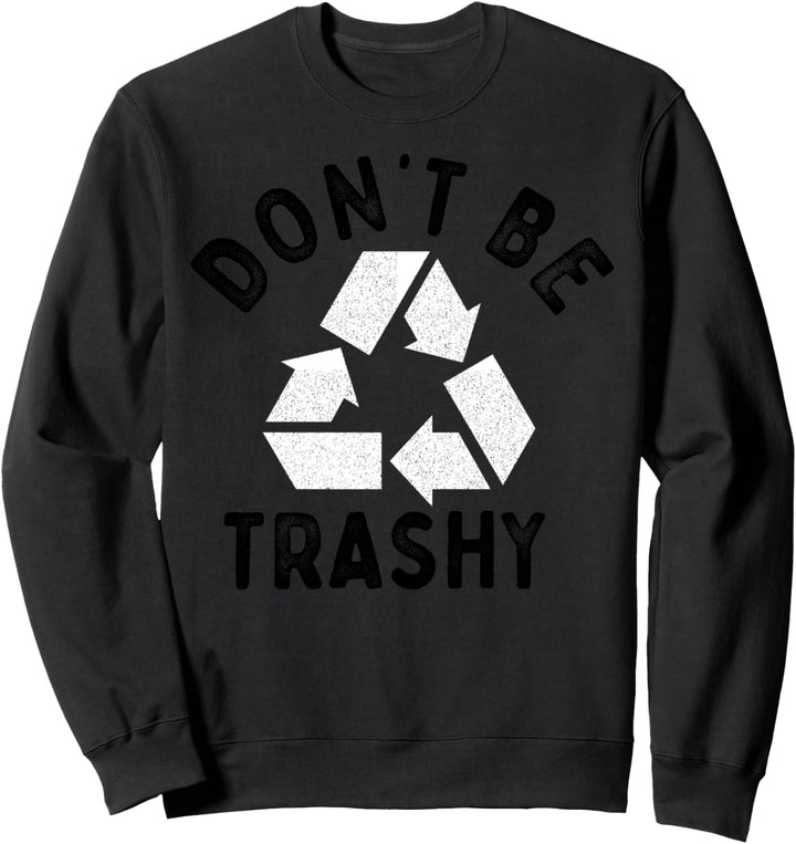 Earth Day 51. Jahrestag Funny Dont Be Trashy Recycling Sweatshirt