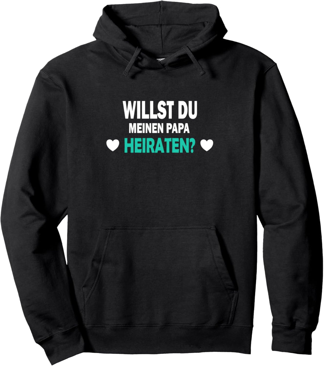 Willst du meinen Papa heiraten? Geschenk Pullover Hoodie