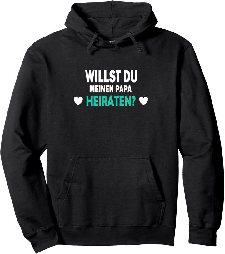 Willst du meinen Papa heiraten? Geschenk Pullover Hoodie