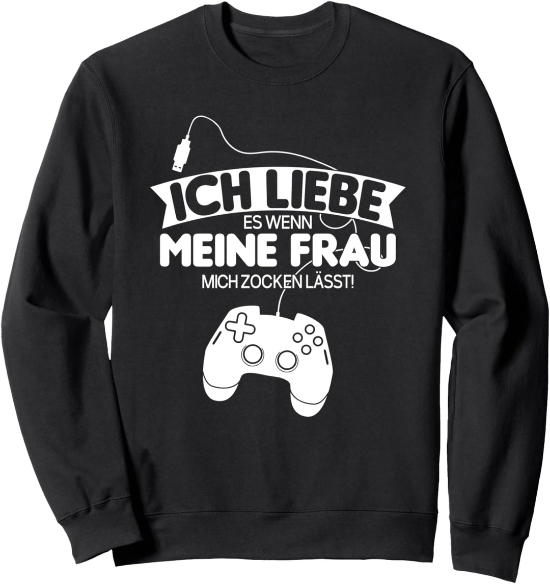 Ich liebe es wenn meine Frau mich zocken lässt Zockerin Sweatshirt