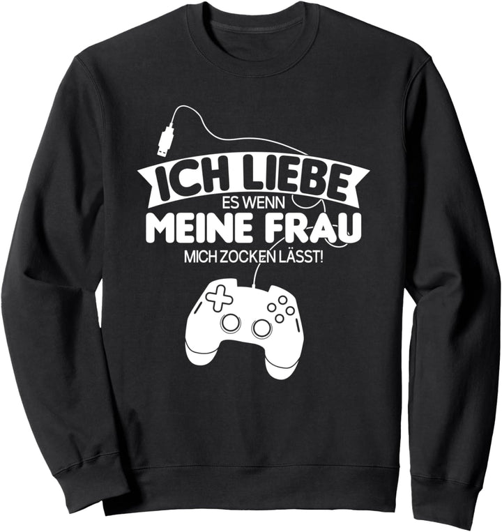 Ich liebe es wenn meine Frau mich zocken lässt Zockerin Sweatshirt