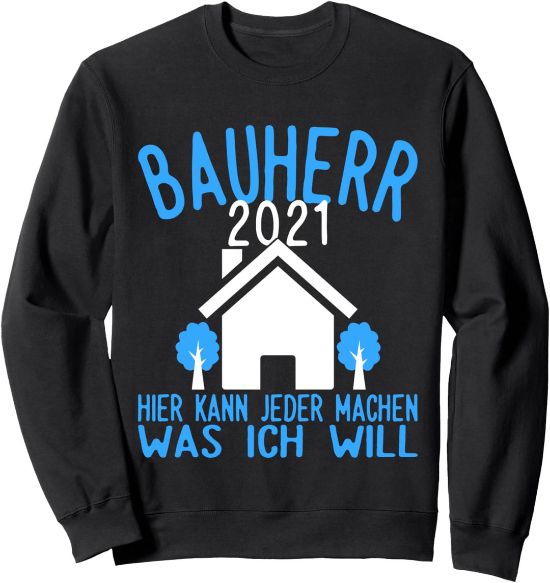 Bauherr 2021 - was ich will - Hausbau Eigenheim Geschenk Sweatshirt