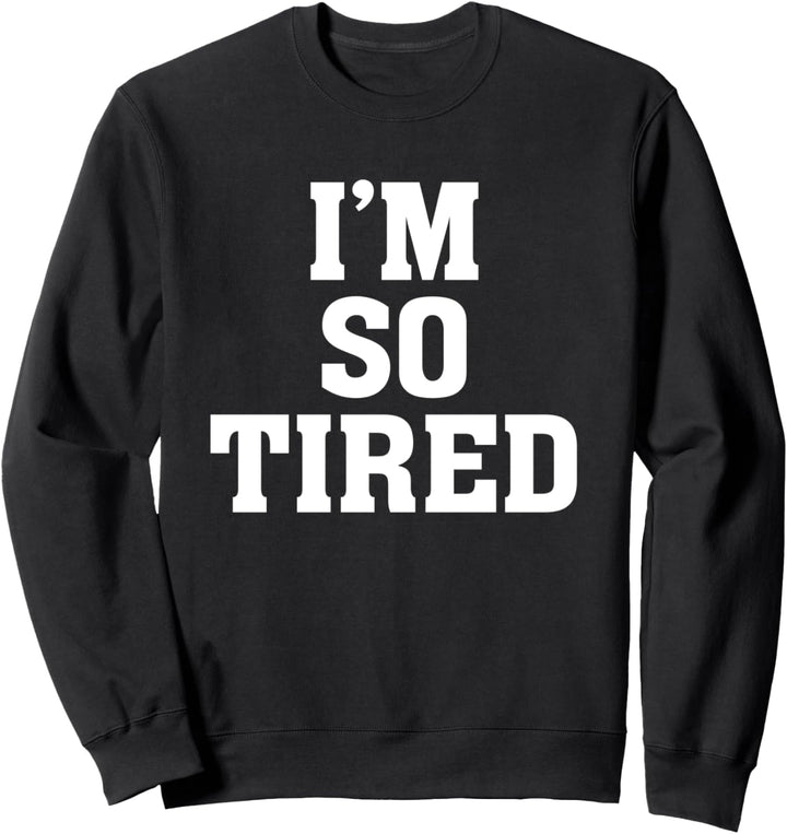 I'm so tired - Funny Humor Sleepy Sleeping Spruch Sweatshirt