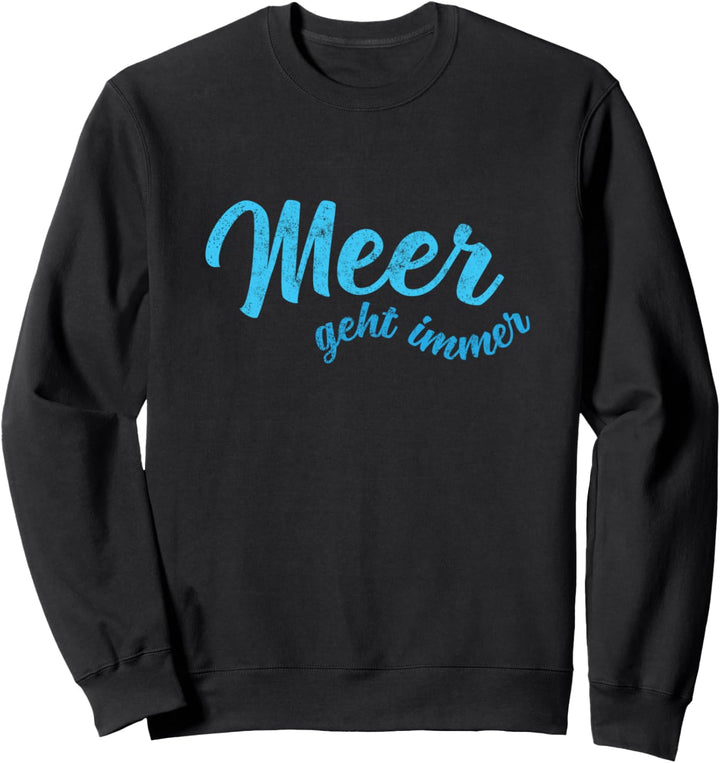 Meer geht immer - Einfach mehr Meer Sweatshirt