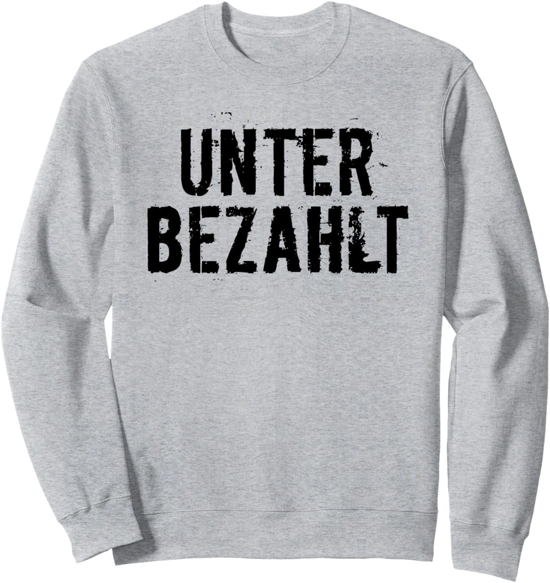 Unterbezahlt lustige Geschenkidee Mindestlohn Beruf Design Sweatshirt