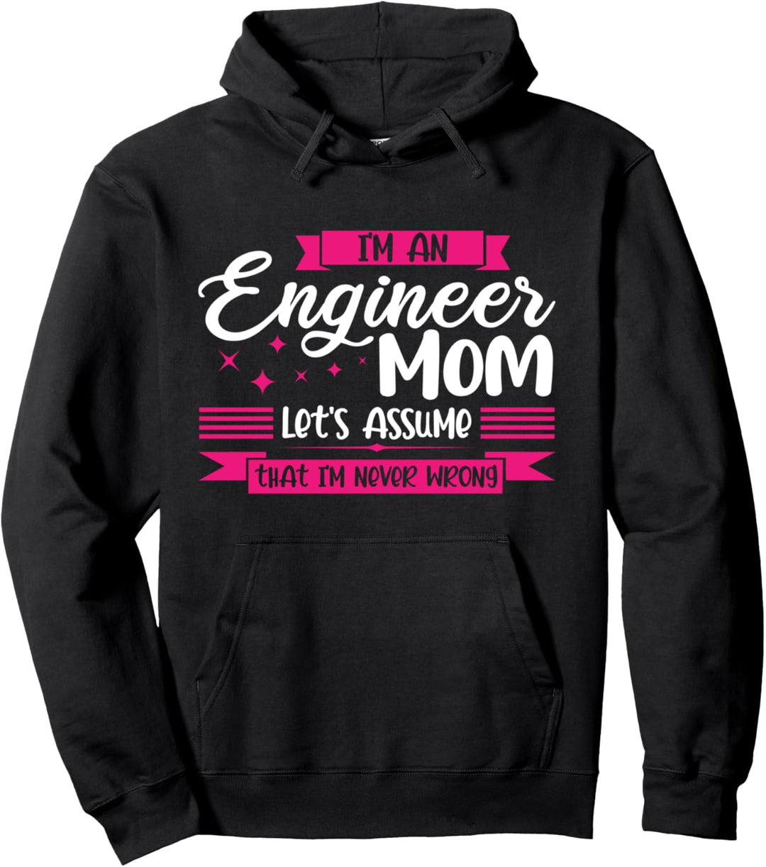 Ich bin ein Ingenieur Mom Ich bin nie falsch Ingenieur Pullover Hoodie