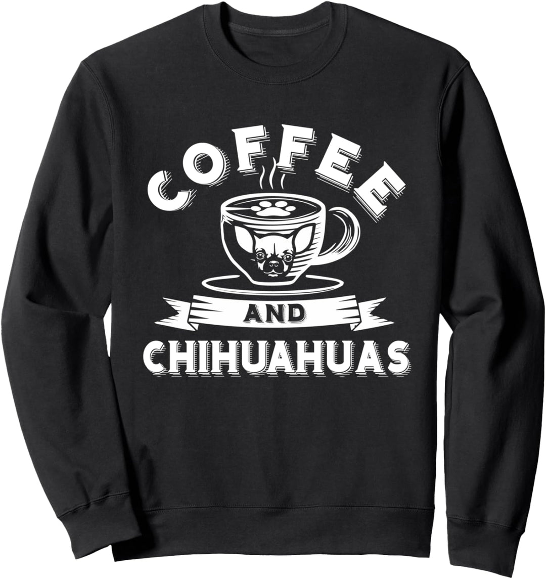 Coffee And Chihuahuas Cute Chihuahua Dog Lover Lovely Gift Sweatshirt