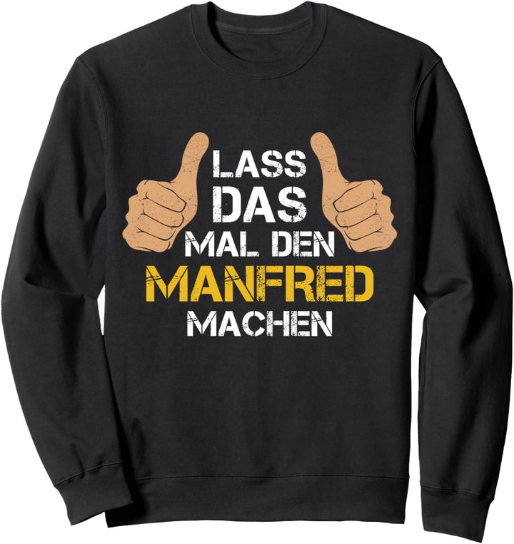 Vorname Manfred - Lass das mal den Manfred machen Sweatshirt