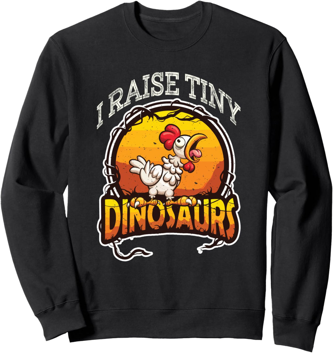 Chicken Farmer - I Raise Tiny Dinosaurs - Rooster Farming Sweatshirt