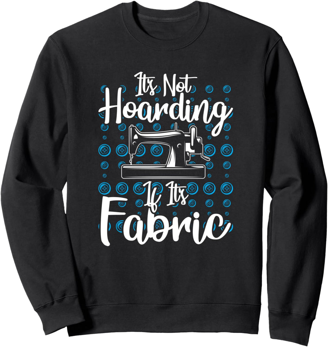 Es hortet nicht, wenn sein Stoff - lustiges Nähen Sweatshirt