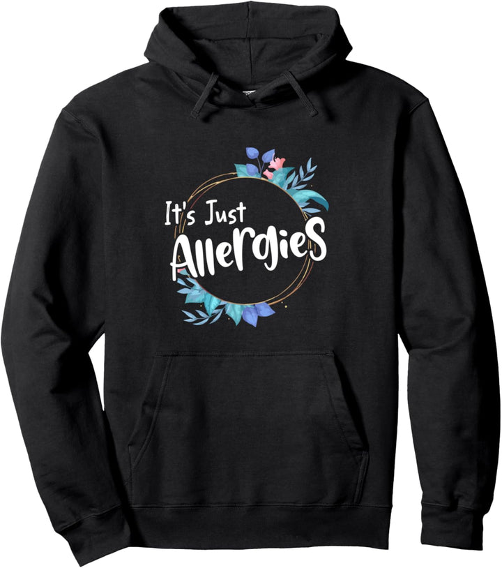 Es sind nur Allergien, ich bin nicht krank Pullover Hoodie