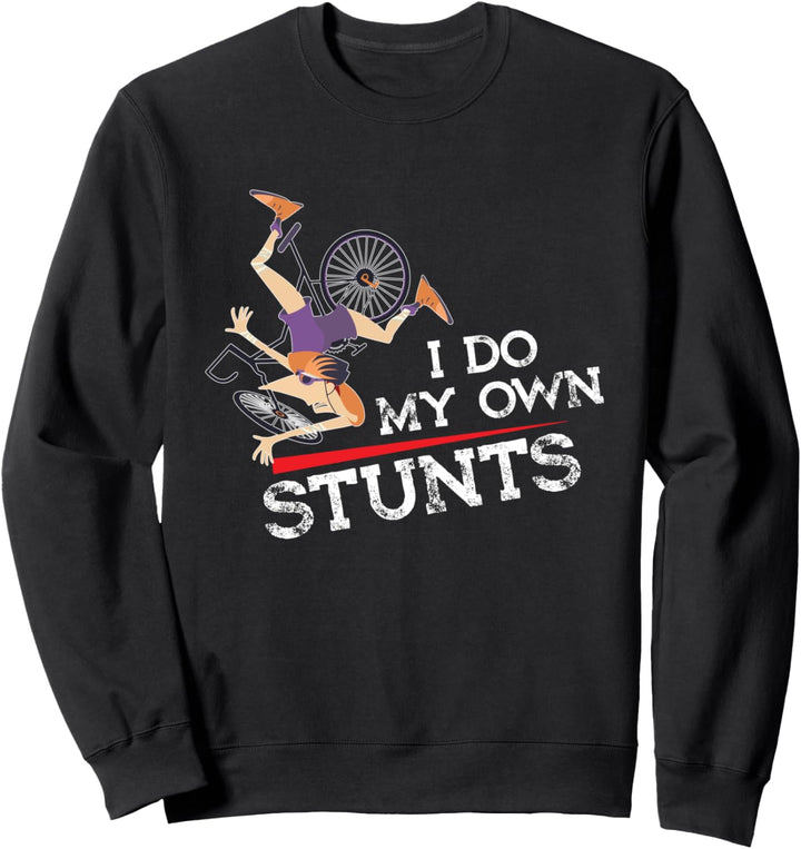 I Do My Own Stunts - Bike Cycling - Funny Cyclist Stuntman Sweatshirt