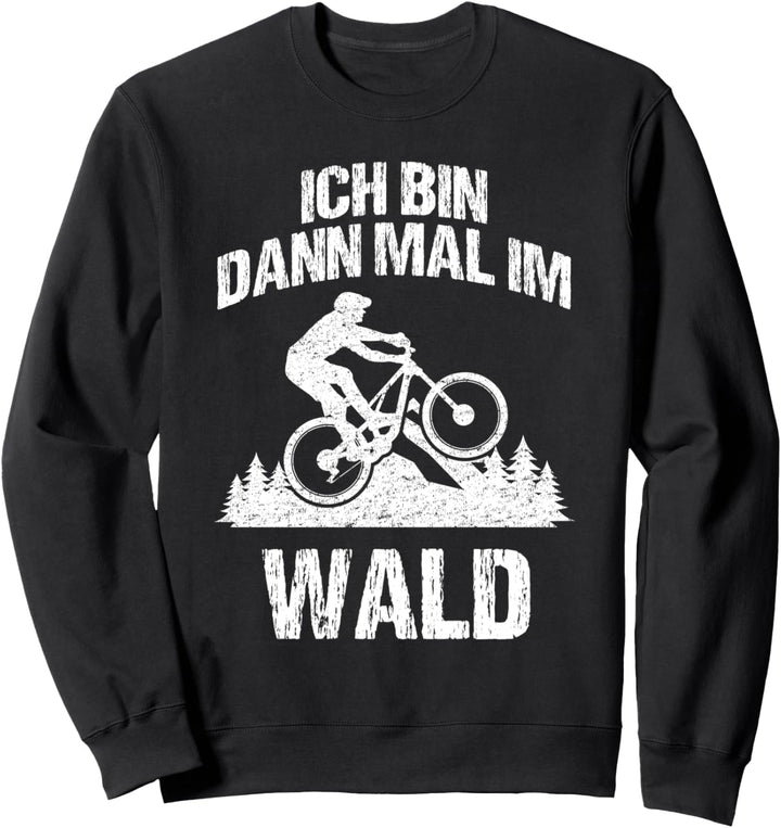 Ich bin dann mal im Wald - Lustiges Fahrrad Mountainbike Sweatshirt