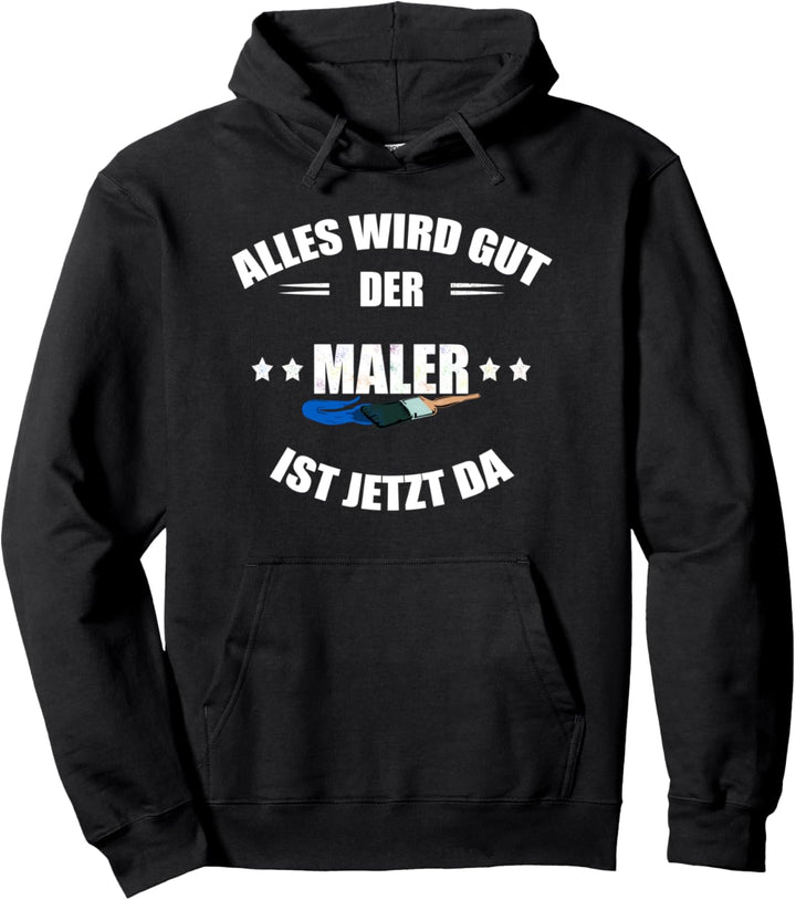 Maler: Alles wird gut - der Maler ist jetzt da Pullover Hoodie