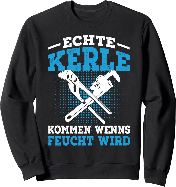 Klempner lustiger Spruch Feucht Installateur Geschenk Sweatshirt