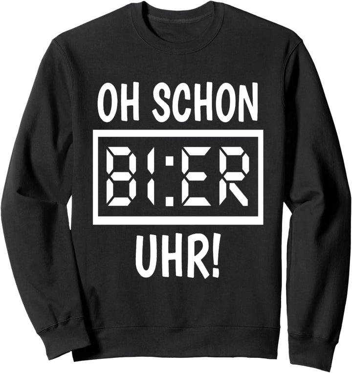 Oh schon Bier Uhr Sohn Brauer Vater Suff Frau Schnaps Sweatshirt