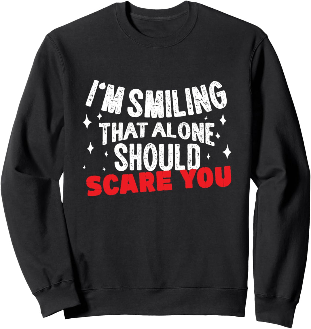 I'm Smiling That Alone Should Scare You Sweatshirt