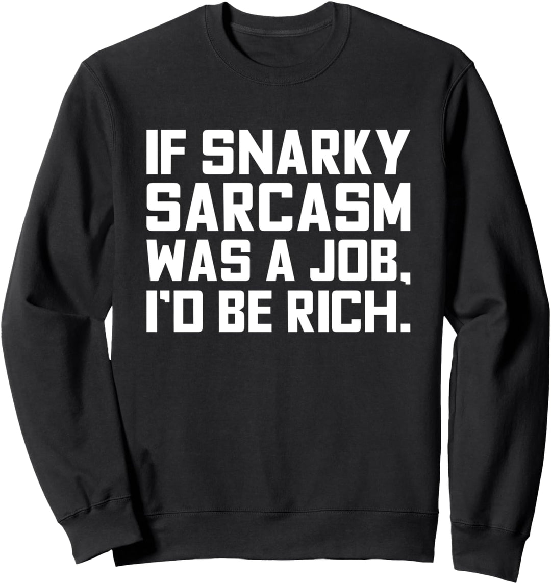 Wenn Snarky Sarkasmus ein Job wäre, wäre ich reich lustig sarkastisch Sweatshirt