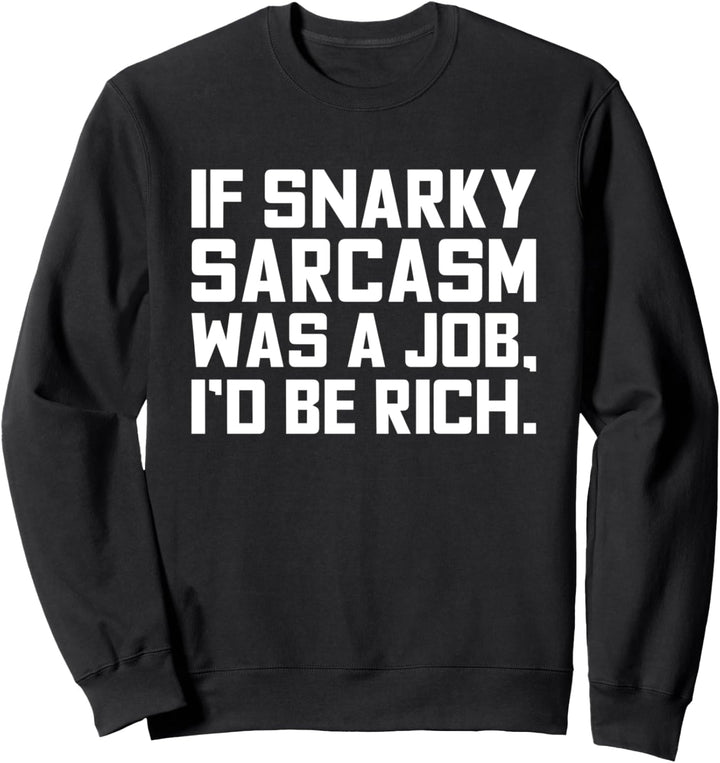 Wenn Snarky Sarkasmus ein Job wäre, wäre ich reich lustig sarkastisch Sweatshirt