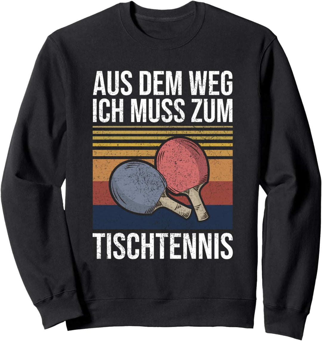 Aus Dem Weg Ich Muss Zum Tischtennis Tischtennisspieler Sweatshirt